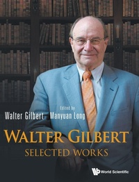 Enlarge image Cover: Walter Gilbert: Selected Works - World Scientific Publishing Co Pte Ltd