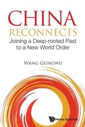 Cover: China Reconnects: Joining A Deep-rooted Past To A New World Order - World Scientific Publishing Co Pte Ltd