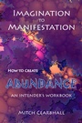 Cover: Imagination to Manifestation: How to Create Abundance - An Intender's Workbook - Anamcara Press LLC