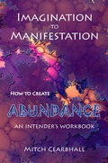 Cover: Imagination to Manifestation: How to Create Abundance - An Intender's Workbook - Anamcara Press LLC