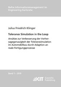 Cover: Tolerance Simulation in the Loop : Ans&auml;tze zur Verbesserung der Vorhersagegenauigkeit der Toleranzsimulation im Automobilbau durch Adaption an reale Fertigungsprozesse - KIT Scientific Publishing
