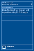 Cover: Die Zul&auml;ssigkeit von Mission und Impact Investing f&uuml;r Stiftungen - Nomos