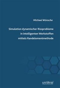 Enlarge image Cover: Simulation dynamischer Rissprobleme in intelligenten Werkstoffen mittels Randelementmethode - universi - Universitätsverlag Siegen