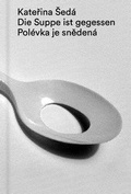 Cover: Katerina Sed&aacute;, Die Suppe ist gegessen - Nassauischer Kunstver. Wiesbadener Gesellsch. f. bildende Kunst