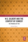 Cover: W.S. Gilbert and the Context of Comedy - Routledge