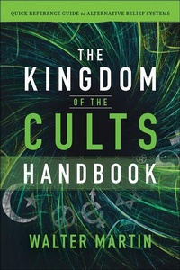 Enlarge image Cover: The Kingdom of the Cults Handbook - Quick Reference Guide to Alternative Belief Systems - Bethany House Publishers, a division of Baker Publishing Group