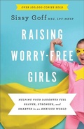 Cover: Raising Worry-Free Girls - Helping Your Daughter Feel Braver, Stronger, and Smarter in an Anxious World - Bethany House Publishers, a division of Baker Publishing Group