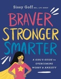 Cover: Braver, Stronger, Smarter - A Girl`s Guide to Overcoming Worry and Anxiety - Bethany House Publishers, a division of Baker Publishing Group