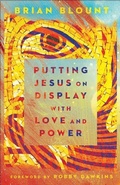 Cover: Putting Jesus on Display with Love - Chosen Books, a division of Baker Publishing Group