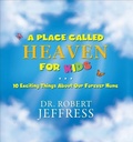 Cover: A Place Called Heaven for Kids - 10 Exciting Things about Our Forever Home - Baker Books, a division of Baker Publishing Group