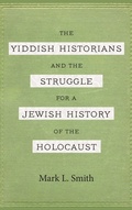 Cover: The Yiddish Historians and the Struggle for a Jewish History of the Holocaust - Wayne State University Press