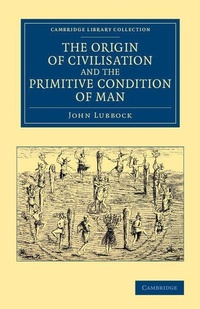 Enlarge image Cover: The Origin of Civilisation and the Primitive Condition of Man - Cambridge University Press