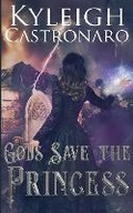 Cover: Gods Save the Princess - Kyleigh Castronaro