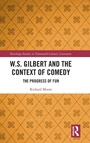Cover: W.S. Gilbert and the Context of Comedy - Routledge