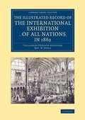 Cover: The Illustrated Record of the International Exhibition ... of All Nations, in 1862 - Cambridge University Press