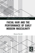 Cover: Facial Hair and the Performance of Early Modern Masculinity - Routledge