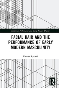 Enlarge image Cover: Facial Hair and the Performance of Early Modern Masculinity - Routledge