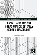 Cover: Facial Hair and the Performance of Early Modern Masculinity - Routledge