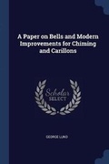Cover: A Paper on Bells and Modern Improvements for Chiming and Carillons - Sagwan Press