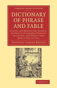 Enlarge image Cover: Dictionary of Phrase and Fable - Cambridge University Press