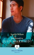 Cover: Just Friends To Just Married? - Mills & Boon
