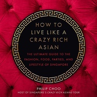 Abbildung von: How to Live Like a Crazy Rich Asian - Skyhorse Publishing