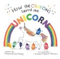 Cover: How the Crayons Saved the Unicorn: Volume 2 - Sky Pony Press