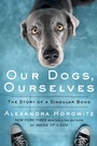 Cover: Our Dogs, Ourselves - Scribner Book Company