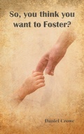 Cover: So You Think You Want to Foster? - AuthorHouse UK