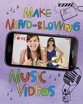 Cover: Make Mind-Blowing Music Videos - Capstone Press