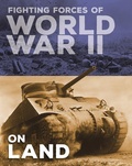 Cover: Fighting Forces of World War II on Land - Capstone Press