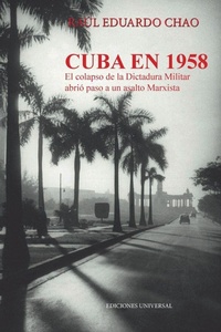 Abbildung von: Cuba En 1958. El Colapso de la Dictadura Militar Abrio Paso a Un Asalto Marxista - EDICIONES UNIVERSAL