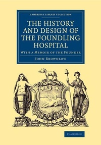 Enlarge image Cover: The History and Design of the Foundling Hospital - Cambridge University Press
