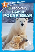 Cover: Discovery All-Star Readers: I Am a Polar Bear Level 2 (Library Binding) - Silver Dolphin Books