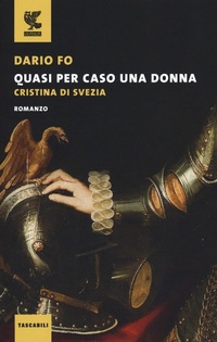 Abbildung von: Quasi per caso una donna. Cristina di Svezia - Tascabili Guanda. Narrativa;Guanda