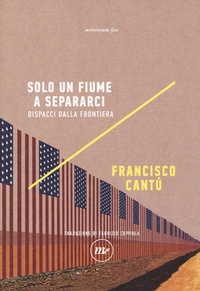 Abbildung von: Solo un fiume a separarci. Dispacci dalla frontiera - Indi;Minimum Fax