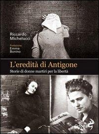Abbildung von: L' eredità di Antigone. Storie di donne martiri per la libertà - Odoya library;Odoya