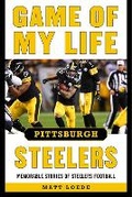 Cover: Game of My Life Pittsburgh Steelers - Sports Publishing LLC