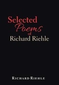 Cover: Selected Poems of Richard Riehle - Xlibris Us