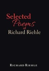 Enlarge image Cover: Selected Poems of Richard Riehle - Xlibris Us