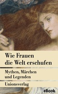 Cover: Wie Frauen die Welt erschufen - Unionsverlag