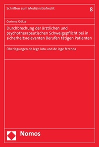 Abbildung von: Durchbrechung der ärztlichen und psychotherapeutischen Schweigepflicht bei in sicherheitsrelevanten Berufen tätigen Patienten - Nomos
