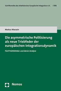 Abbildung von: Die asymmetrische Politisierung als neue Triebfeder der europäischen Integrationsdynamik - Nomos