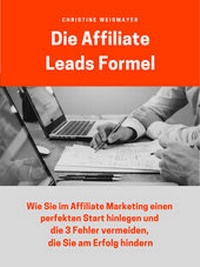 Abbildung von: Die Affiliate Leads Formel - Christine Weismayer