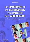 Cover: Las emociones de los estudiantes y su impacto en el aprendizaje : aulas emocionalmente positivas - Narcea, S.A. de Ediciones