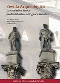 Cover: Sevilla arqueol&oacute;gica : la ciudad en &eacute;poca protohist&oacute;rica, antigua y andalus&iacute; - Universidad de Sevilla