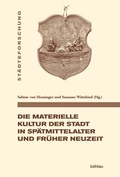Cover: Die materielle Kultur der Stadt in Sp&auml;tmittelalter und Fr&uuml;her Neuzeit - B&ouml;hlau