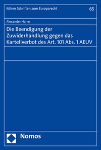 Abbildung von: Die Beendigung der Zuwiderhandlung gegen das Kartellverbot des Art. 101 Abs. 1 AEUV - Nomos