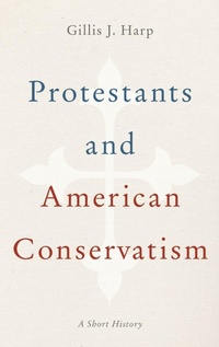 Enlarge image Cover: Protestants and American Conservatism - Oxford University Press Inc
