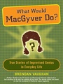 Cover: What Would MacGyver Do? - Plume